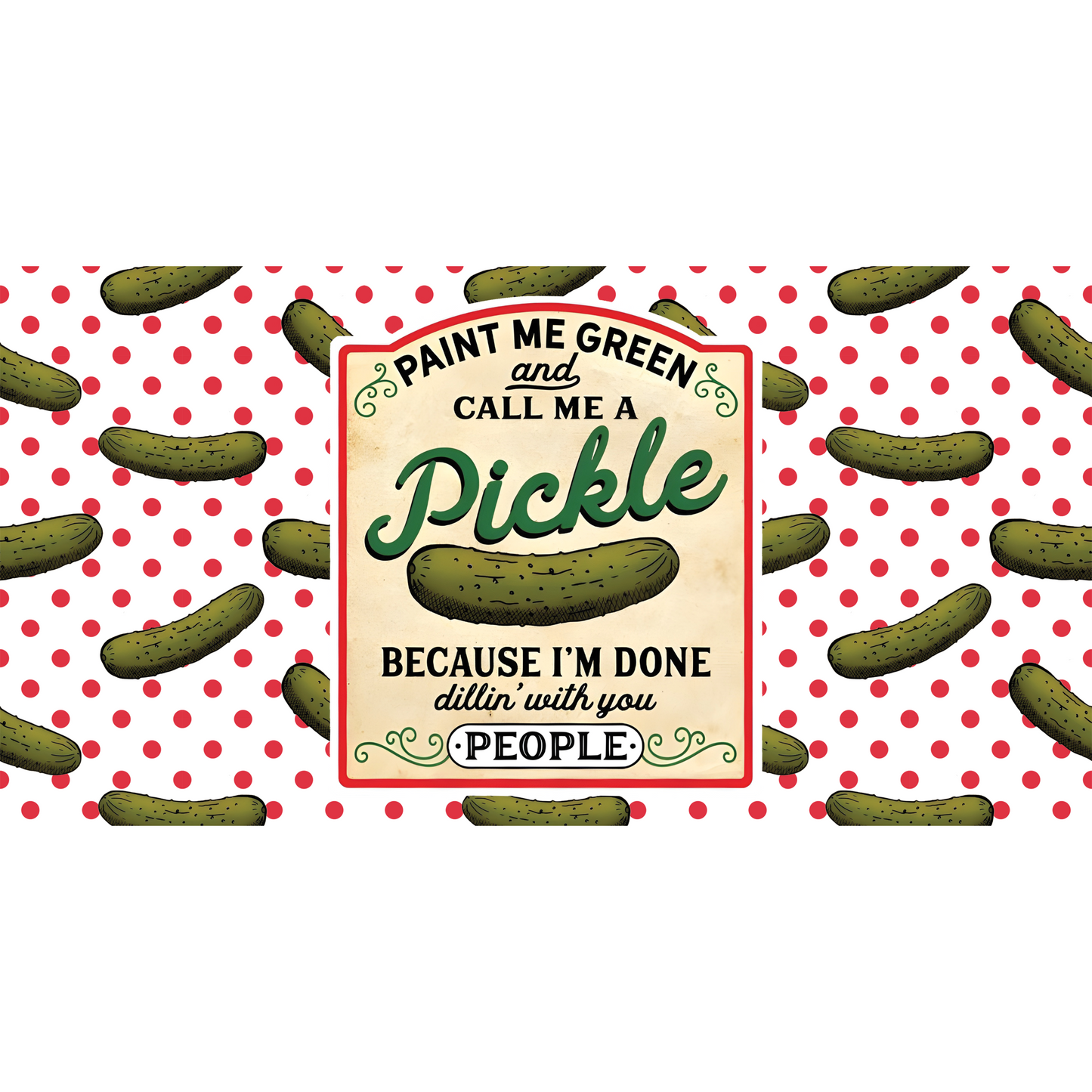 Paint Me Green Pickle Cup Wrap Backroad Graphx Best DTF Transfers Near Me UVDTF Stickers decals embroidery swag heat transfers direct to film