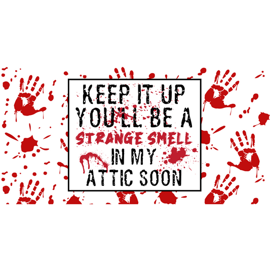 keep it up you'll be a strange smell in my attic soon 3d printing DTF UVDTF tshirts t-shirt apparel htv premade